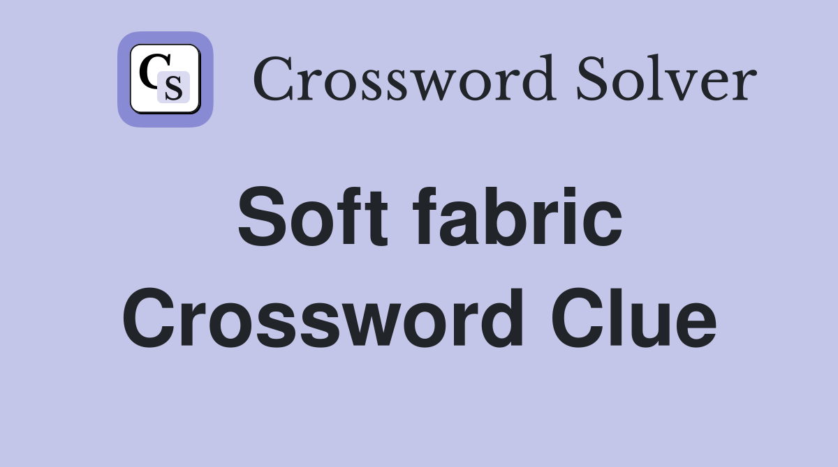 Soft fabric Crossword Clue Answers Crossword Solver